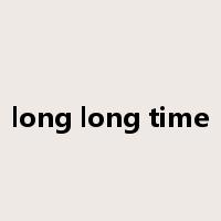 long long time是什么意思