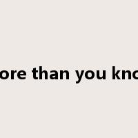 more than you know是什么意思
