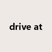 drive at是什么意思