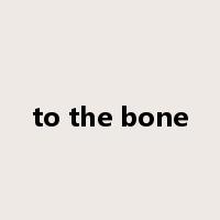 to the bone是什么意思