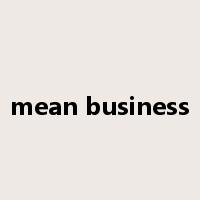 mean business是什么意思