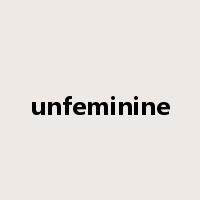 unfeminine是什么意思