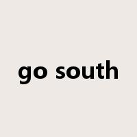 go south是什么意思
