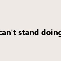 can't stand doing是什么意思