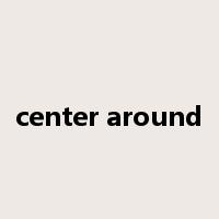 center around是什么意思