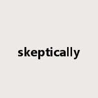 skeptically是什么意思