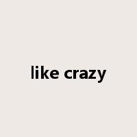 like crazy是什么意思