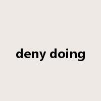 deny doing是什么意思