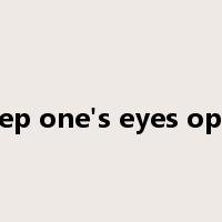 keep one's eyes open是什么意思