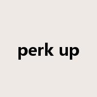 perk up是什么意思