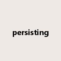persisting是什么意思