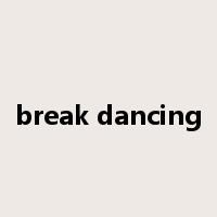 break dancing是什么意思