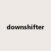 downshifter是什么意思
