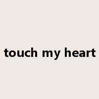 touch my heart是什么意思
