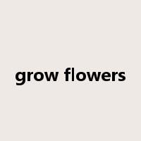 grow flowers是什么意思