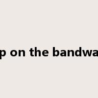 jump on the bandwagon是什么意思