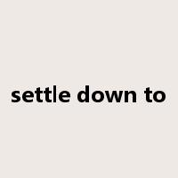 settle down to是什么意思