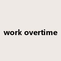 work overtime是什么意思