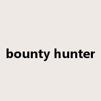 bounty hunter是什么意思