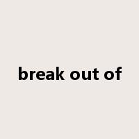 break out of是什么意思
