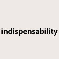 indispensability是什么意思