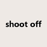 shoot off是什么意思