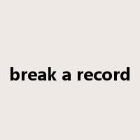 break a record是什么意思