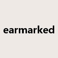 earmarked是什么意思