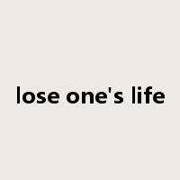 lose one's life是什么意思
