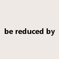 be reduced by是什么意思