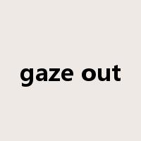 gaze out是什么意思