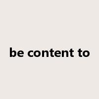 be content to是什么意思