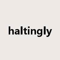 haltingly是什么意思
