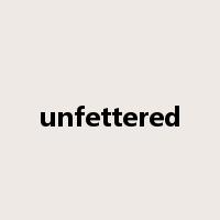 unfettered是什么意思