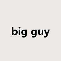 big guy是什么意思