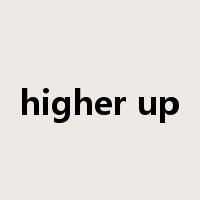 higher up是什么意思