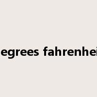 degrees fahrenheit是什么意思