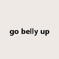 go belly up是什么意思