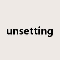 unsetting是什么意思