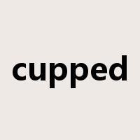cupped是什么意思