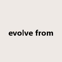 evolve from是什么意思