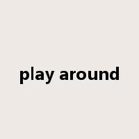 play around是什么意思
