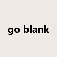 go blank是什么意思