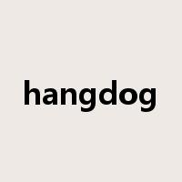 hangdog是什么意思