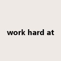 work hard at是什么意思