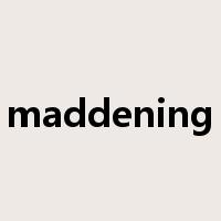 maddening是什么意思