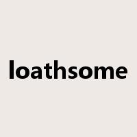 loathsome是什么意思