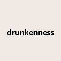 drunkenness是什么意思