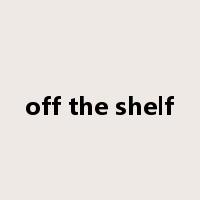 off the shelf是什么意思