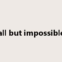 all but impossible是什么意思